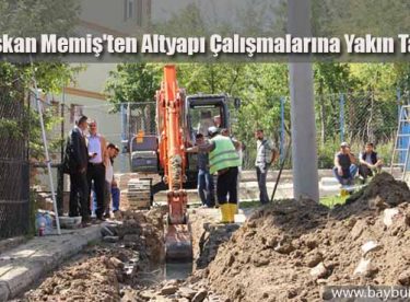 Başkan Memiş’ten Altyapı Çalışmalarına Yakın Takip