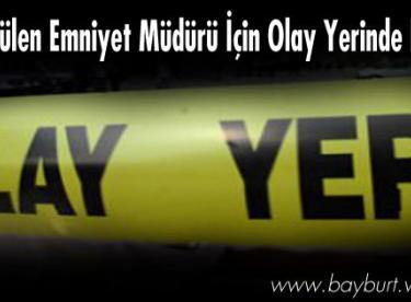 Öldürülen Emniyet Müdürü İçin Olay Yerinde Keşif
