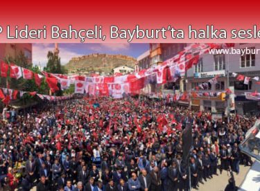 MHP Lideri Bahçeli, Bayburt’ta halka seslendi