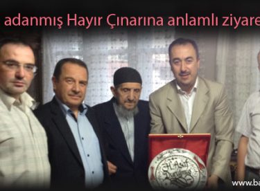 Hayra adanmış Hayır Çınarına anlamlı ziyaret
