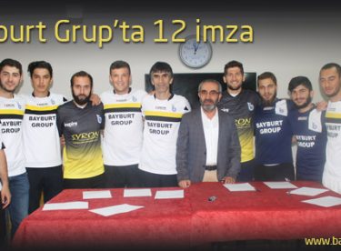 Bayburt Grup’ta 12 imza