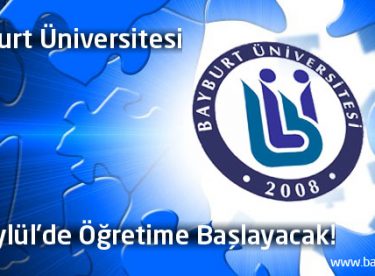 Bayburt Üniversitesi 28 Eylül’de Öğretime Başlayacak!