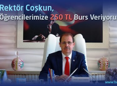 Rektör Coşkun, “Öğrencilerimize 250 TL Burs Veriyoruz”