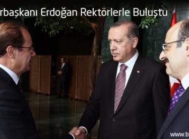 Cumhurbaşkanı Erdoğan Rektörlerle Buluştu