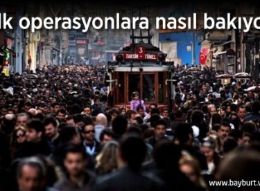 Halk operasyonlara nasıl bakıyor?