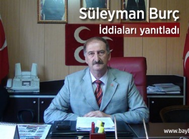 Süleyman Burç, iddiaları yanıtladı
