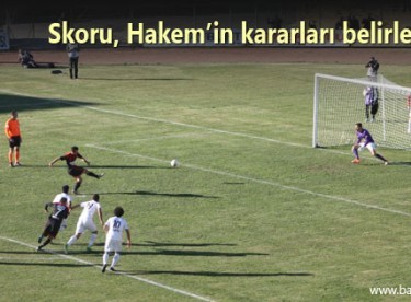 Skoru, Hakem’in kararları belirledi 0-1