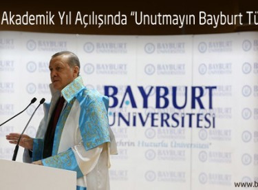 Erdoğan, Akademik Yıl Açılışında “Unutmayın Bayburt Türkiye’dir”