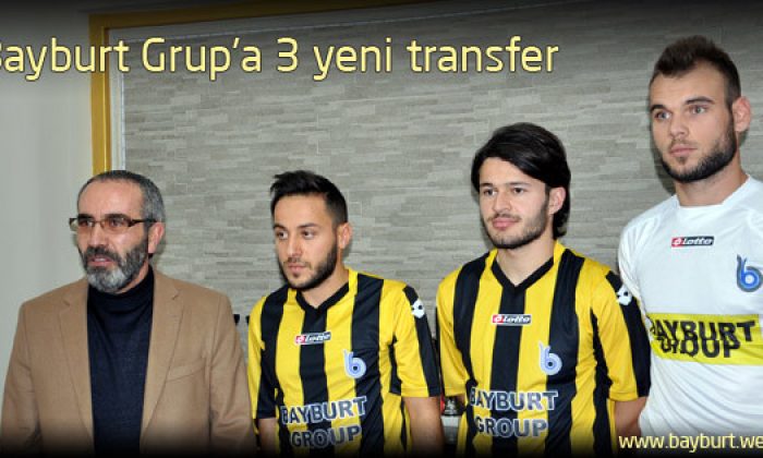 Bayburt Grup’a 3 yeni transfer