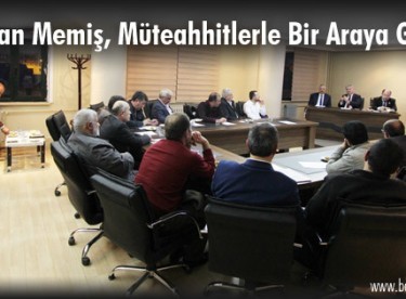 Başkan Memiş, Müteahhitlerle Bir Araya Geldi