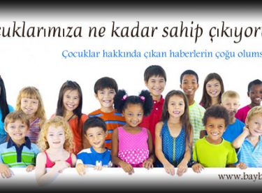 Çocuklarımıza ne kadar sahip çıkıyoruz?