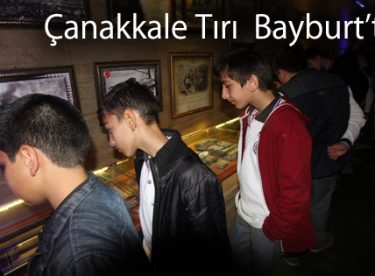 Çanakkale Tırı Bayburt’taydı