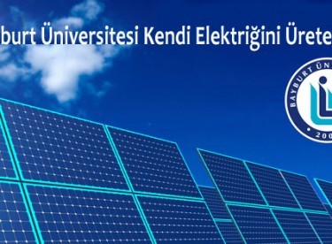 Bayburt Üniversitesi Kendi Elektriğini Kendisi Üretecek