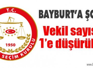 Bayburt’un vekil sayısı 1’e düştü