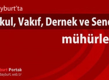 Bayburt’ta bazı kurumlar mühürlendi