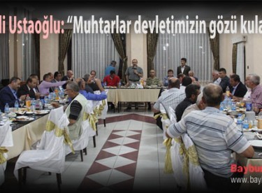 Vali Ustaoğlu: “Muhtarlar devletimizin gözü kulağı”