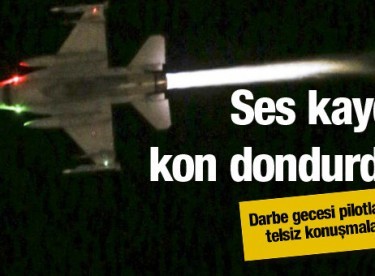 Darbe gecesi pilotların kan donduran konuşmaları!