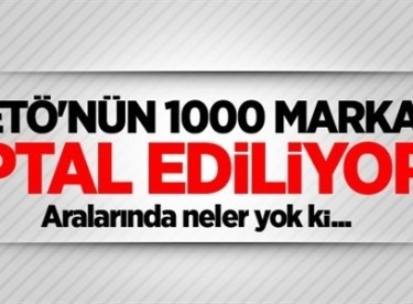 FETÖ’nün 1000 markası iptal