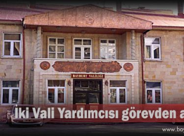 Bayburt’ta iki Vali Yardımcısı görevden alındı