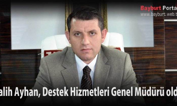 Salih Ayhan, Destek Hizmetleri Genel Müdürü oldu