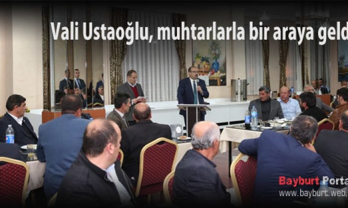 Vali Ustaoğlu, muhtarlarla bir araya geldi