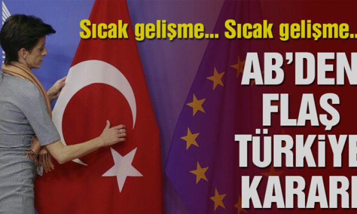 Avrupa Birliği’nden flaş Türkiye kararı!