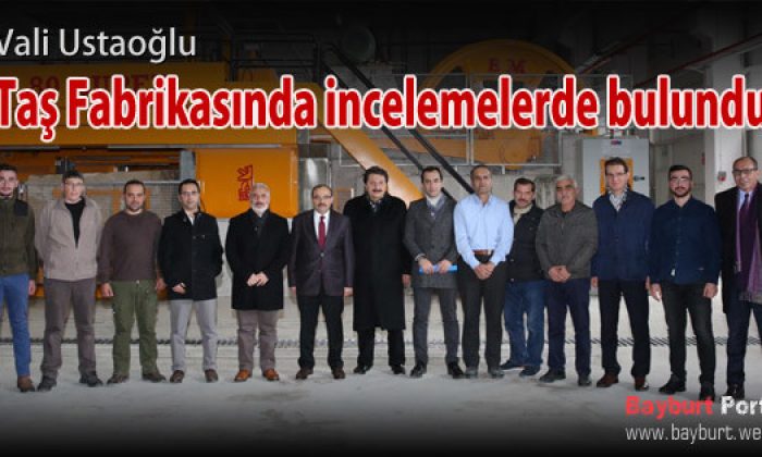 Vali Ustaoğlu, Taş Fabrikasında incelemelerde bulundu