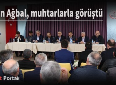 Bakan Ağbal, muhtarlarla görüştü