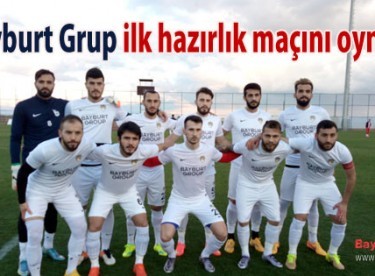 Bayburt Grup, ilk hazırlık maçını oynadı