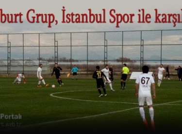 Bayburt Grup, İstanbul Spor ile karşılaştı