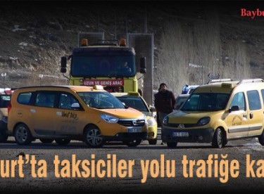 Bayburt’ta taksiciler yolu trafiğe kapattı