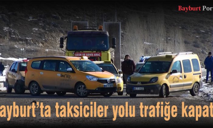 Bayburt’ta taksiciler yolu trafiğe kapattı