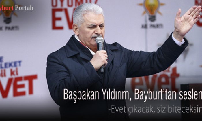 Başbakan Yıldırım, Bayburt’tan seslendi