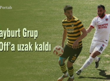Bayburt Grup Play-Off’a uzak kaldı