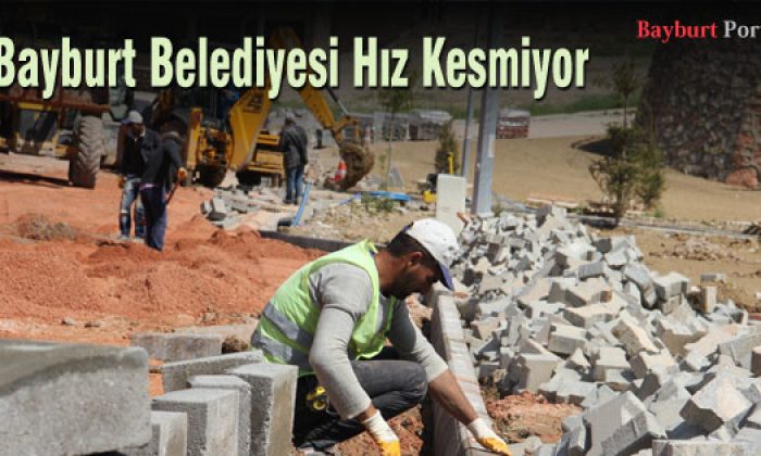 Bayburt Belediyesi Hız Kesmiyor