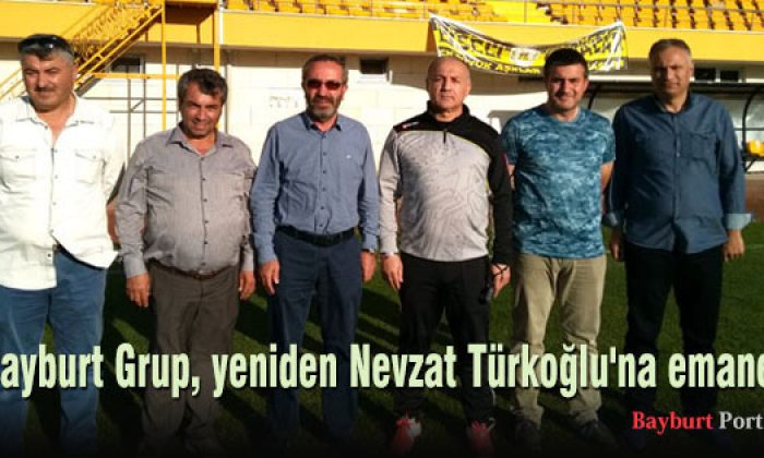 Bayburt Grup, yeniden Nevzat Türkoğlu’na emanet