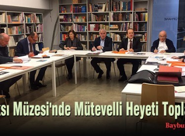 Baksı Müzesi’nde Mütevelli Heyeti Toplantısı