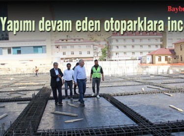 Başkan Memiş, yapımı devam eden otoparkları inceledi