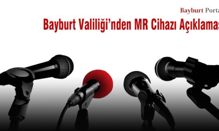 Bayburt Valiliği’nden MR Cihazı Açıklaması