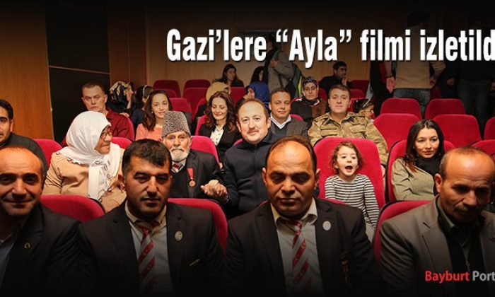 Bayburt’ta Gazi’lere “Ayla” filmi izletildi