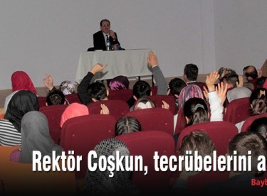 Rektör Coşkun, tecrübelerini anlattı