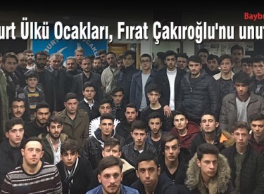 Bayburt Ülkü Ocakları, Fırat Çakıroğlu’nu unutmadı