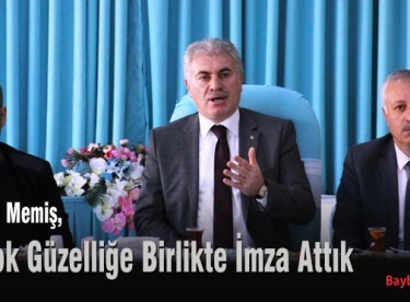 Başkan Memiş, Birçok Güzelliğe Birlikte İmza Attık