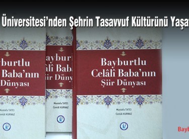Bayburt Üniversitesi’nden ‘Bayburtlu Celali Baba’nın Şiir Dünyası’ Eseri