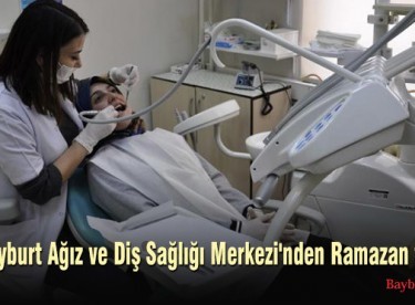 Bayburt Ağız ve Diş Sağlığı Merkezi’nden Ramazan tarifesi