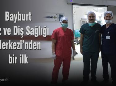 Bayburt Ağız ve Diş Sağlığı Merkezi’nden bir ilk