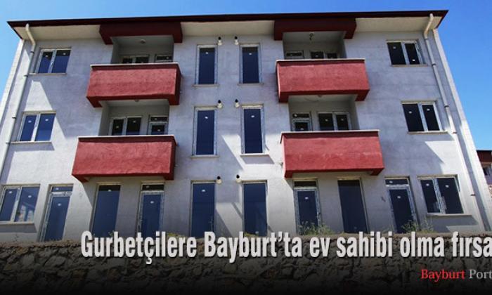 Gurbetçilere Bayburt’ta ev sahibi olma fırsatı