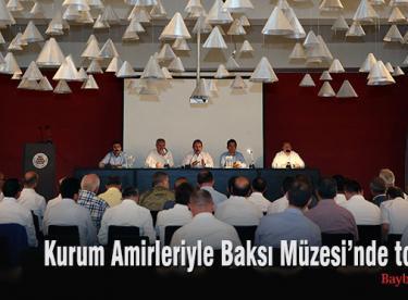 Kurum Amirleriyle Baksı Müzesi’nde toplantı