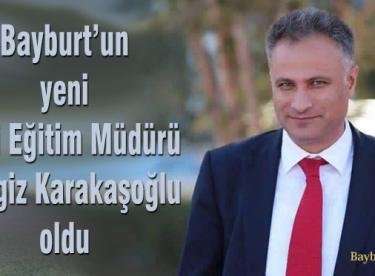 Bayburt Milli Eğitim Müdürlüğü’ne Cengiz Karakaşoğlu getirildi