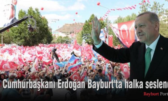 Cumhurbaşkanı Erdoğan Bayburt’ta halka seslendi